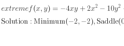 The extreme f(x,y)=-4xy+2x^2-10y^2-4y^3-1 is Minimum(-2,-2),Saddle(0,0)